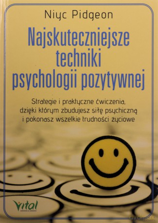Najskuteczniejsze techniki psychologii pozytywnej - Niyc Pitgeon [KSIĄŻKA]