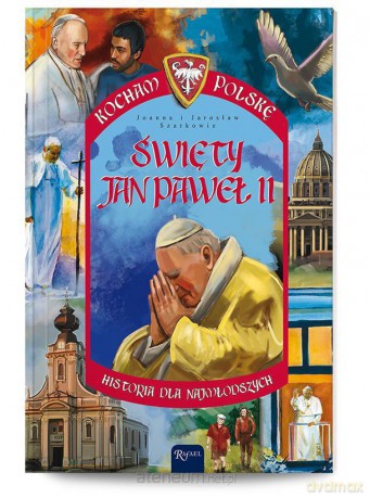 Kocham Polskę. Święty Jan Paweł II [KSIĄŻKA]