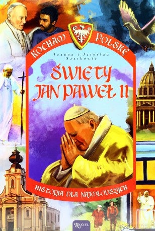 Kocham Polskę. Święty Jan Paweł II [KSIĄŻKA]