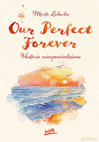 Our Perfect Forever. Historie nieopowiedziane - Marta Łabęcka [KSIĄŻKA]