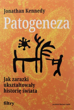 Patogeneza. Jak zarazki ukształtowały historię świata - Jonathan Kennedy [KSIĄŻKA]