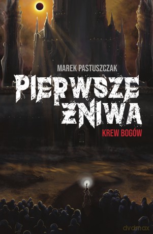 Pierwsze Żniwa. Krew bogów. Saga Nienawiści (Tom 2) - Marek Pastuszczak [KSIĄŻKA]