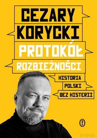 Protokół rozbieżności. Historia Polski bez histerii - Cezary Korycki [KSIĄŻKA]