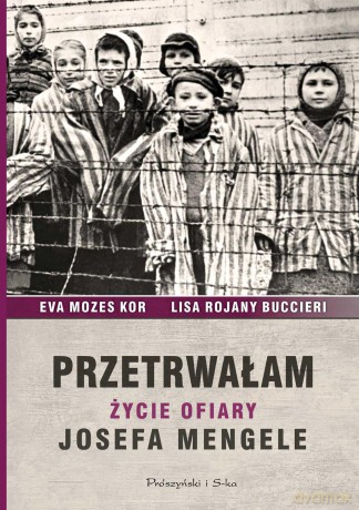 Przetrwałam. Życie ofiary Josefa Mengele - Ewa Mozes-Kor, Lisa Rojany-Buccieri [KSIĄŻKA]