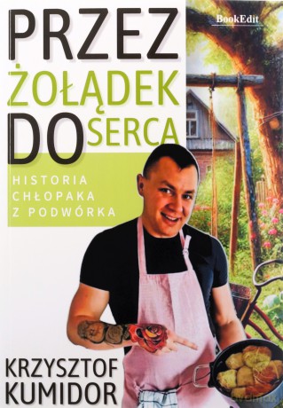 Przez żołądek do serca, historia chłopaka z podwórka - Krzysztof Kumidor [KSIĄŻKA]