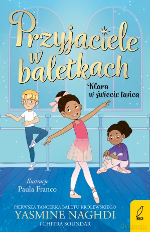 Przyjaciele w baletkach. Klara w świecie tańca - Yasmine Naghdi, Chitra Soundar [KSIĄŻKA]