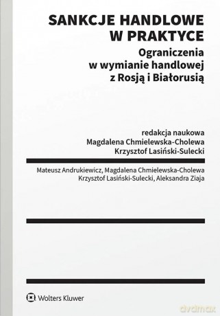 Sankcje handlowe w praktyce. Ograniczenia w wymianie handlowej z Rosją i Białorusią [KSIĄŻKA]