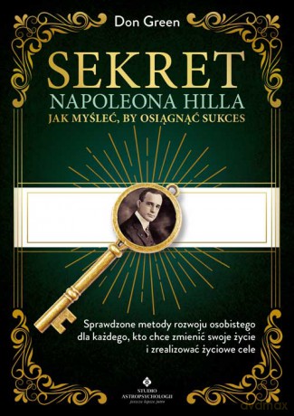 Sekret Napoleona Hilla. Jak myśleć, by osiągnąć sukces - Don Green [KSIĄŻKA]