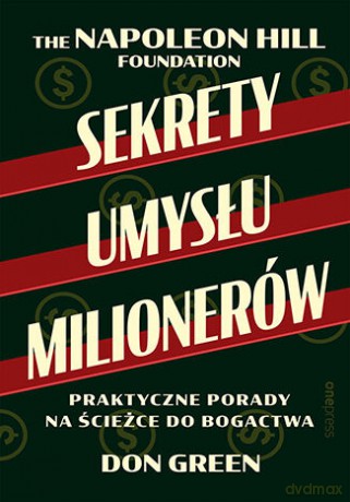 Sekrety umysłu milionerów. Praktyczne porady na ścieżce do bogactwa - Don Green, Napoleon Hill Foundation [KSIĄŻKA]