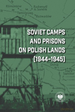 Soviet Camps and Prisons on Polish Lands (1944-1945). A Lexicon - Dariusz Iwaneczko [KSIĄŻKA]