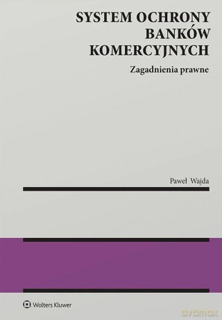 System ochrony banków komercyjnych. Zagadnienia prawne - Paweł Wajda [KSIĄŻKA]