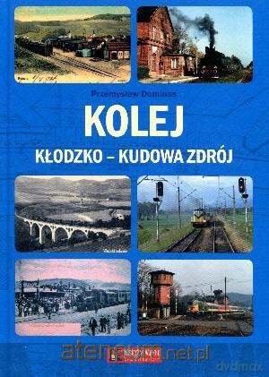 Kolej Kłodzko - Kudowa Zdrój [KSIĄŻKA]