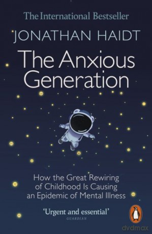 The Anxious Generation. How the Great Rewiring of Childhood Is Causing an Epidemic of Mental Illness wer. angielska - Jonathan Haidt [KSIĄŻKA]
