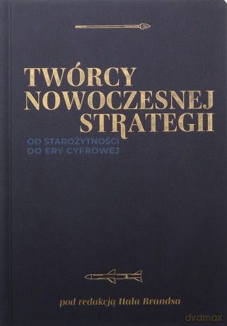 Twórcy nowoczesnej strategii. Od starożytności do ery cyfrowej [KSIĄŻKA]