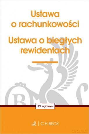 Ustawa o rachunkowości oraz ustawa o biegłych rewidentach wyd. 39 [KSIĄŻKA]