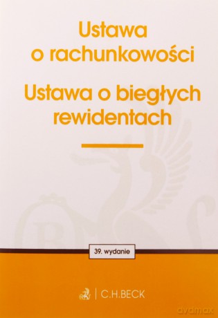 Ustawa o rachunkowości oraz ustawa o biegłych rewidentach wyd. 39 [KSIĄŻKA]