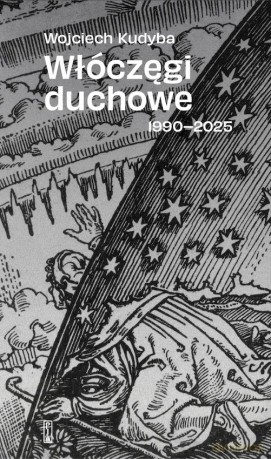 Włóczęgi duchowe 1990-2025 - Wojciech Kudyba [KSIĄŻKA]