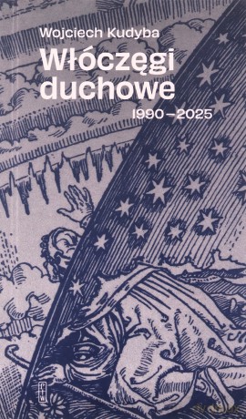Włóczęgi duchowe 1990-2025 - Wojciech Kudyba [KSIĄŻKA]