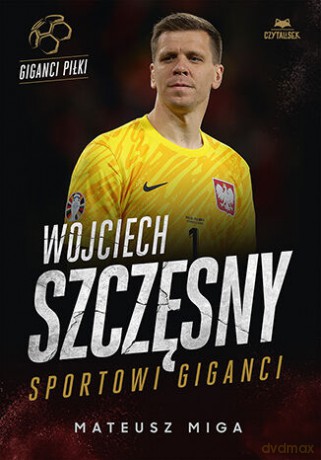 Wojciech Szczęsny. Sportowi giganci - Mateusz Miga [KSIĄŻKA]