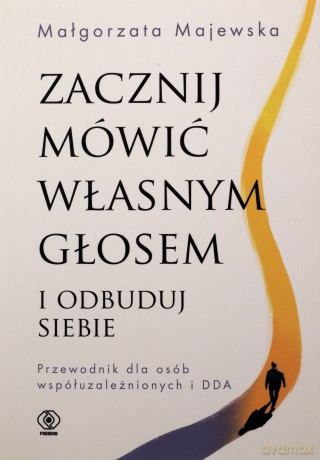 Zacznij mówić własnym głosem i odbuduj siebie. Przewodnik dla osób współuzależnionych i DDA - Małgorzata Majewska [KSIĄŻKA]
