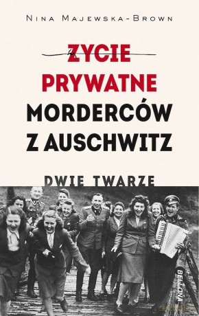 Życie prywatne morderców z Auschwitz. Dwie twarze - Nina Majewska-Brown [KSIĄŻKA]