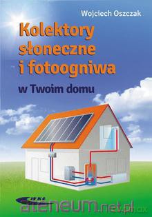 Kolektory słoneczne i fotoogniwa w Twoim domu [KSIĄŻKA]