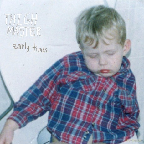 Thigh Master: Early Times [CD]