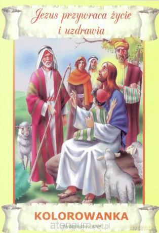 Kolorowanka - Jezus przywraca życie i uzdrawia [KSIĄŻKA]