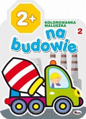 Kolorowanka maluszka 2 Na budowie [KSIĄŻKA]
