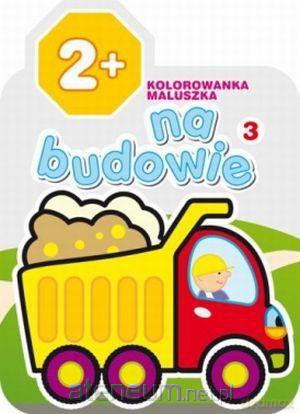 Kolorowanka maluszka 3 Na budowie [KSIĄŻKA]