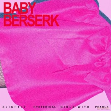 Baby Beserk: Slightly Hysterical Girl With Pearls [CD]