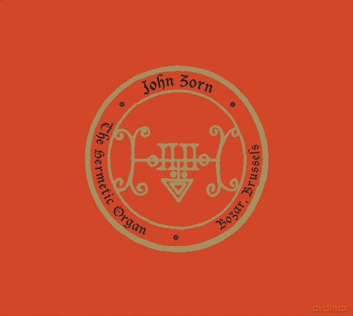 John Zorn: The Hermetic Organ Vol. 10: Bozar. Brussels [2CD]