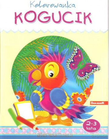 Kolorowanka. Kogucik [KSIĄŻKA]