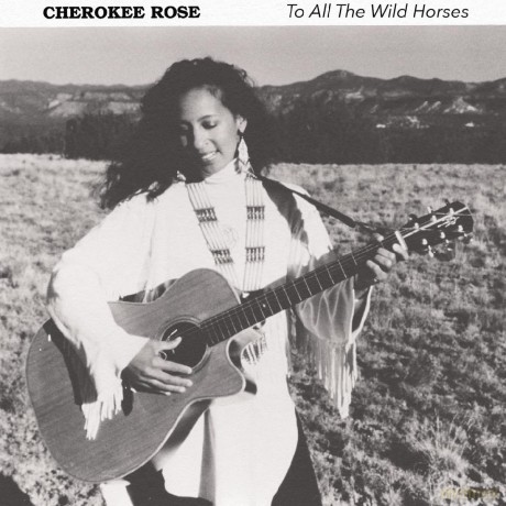 Cherokee Rose: To All The Wild Horses [CD]