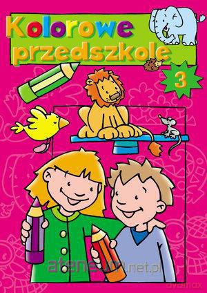 Kolorowe przedszkole 3 [KSIĄŻKA]