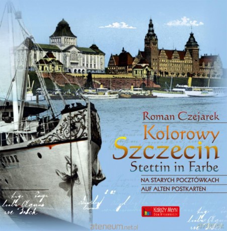 Kolorowy Szczecin na starych pocztówkach [KSIĄŻKA]