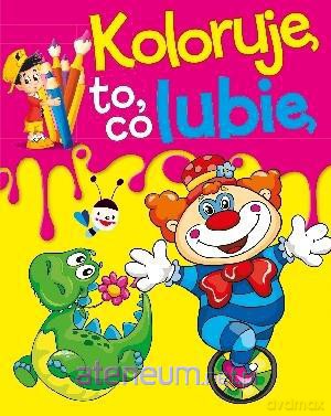 Koloruję to, co lubię [KSIĄŻKA]