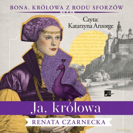 Ja, królowa. Cykl Bona. Królowa z rodu Sforzów (Tom 3) - Renata Czarnecka [AUDIOBOOK]
