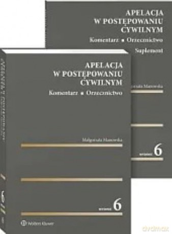 Apelacja w postępowaniu cywilnym. Komentarz. Orzecznictwo - Małgorzata Manowska [KSIĄŻKA]