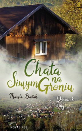 Chata na Siwym Groniu. Dziennik Drugi - Maryla Bastak [KSIĄŻKA]