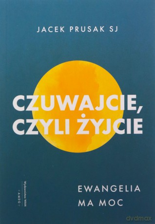 Czuwajcie, czyli żyjcie. Ewangelia ma moc - Jacek Prusak [KSIĄŻKA]