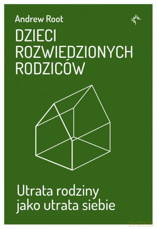 Dzieci rozwiedzionych rodziców. Utrata rodziny jako utrata siebie - Andrew Root [KSIĄŻKA]