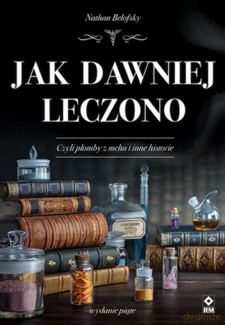 Jak dawniej leczono - Nathan Belofsky [KSIĄŻKA]
