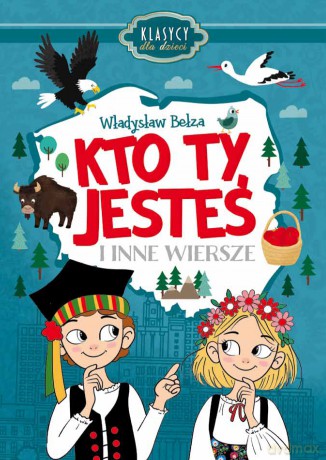 Kto Ty jesteś i inne wiersze. Klasycy dla dzieci - Władysław Bełza [KSIĄŻKA]