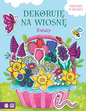 Kwiaty. Dekoruję na wiosnę [KSIĄŻKA]