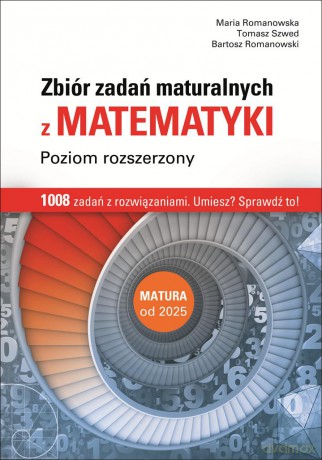 Matematyka zbiór zadań maturalnych poziom rozszerzony - Maria Romanowska, Tomasz Szwed, Bartosz Romanowski [KSIĄŻKA]