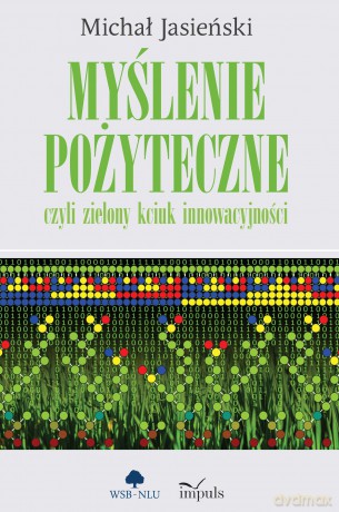 Myślenie pożyteczne czyli zielony kciuk innowacyjności - Michał Jasieński [KSIĄŻKA]