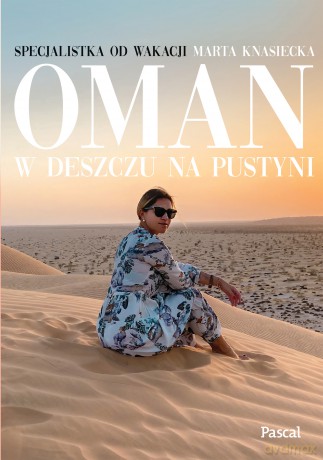 Oman. W deszczu na pustyni - Marta Knasiecka [KSIĄŻKA]
