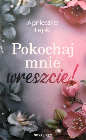Pokochaj mnie wreszcie! - Agnieszka Łepki [KSIĄŻKA]