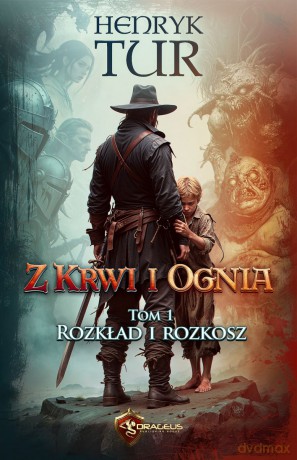 Rozkład i Rozkosz. Z Krwi i Ognia (Tom 1) - Henryk Tur [KSIĄŻKA]